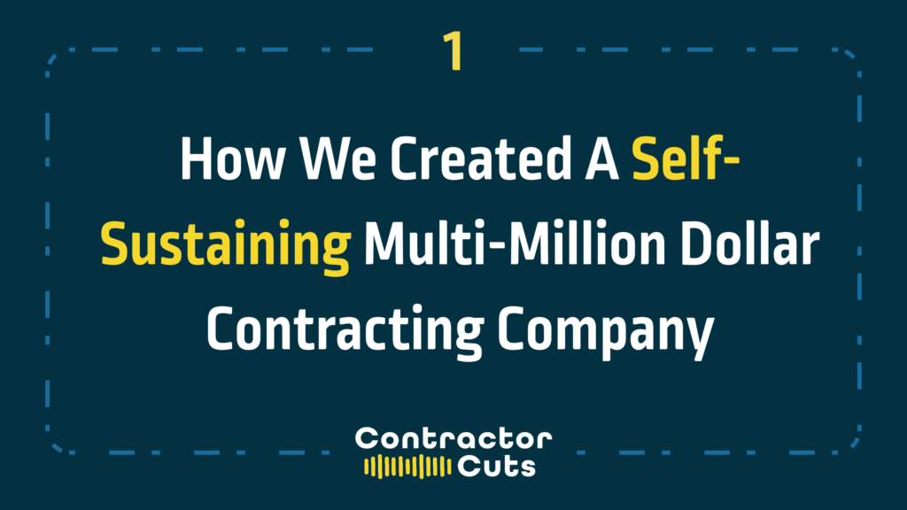 How We Created A Self-Sustaining Multi-Million Dollar Contracting Company