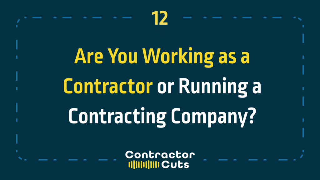 Are You Working as a Contractor or Running a Contracting Company?