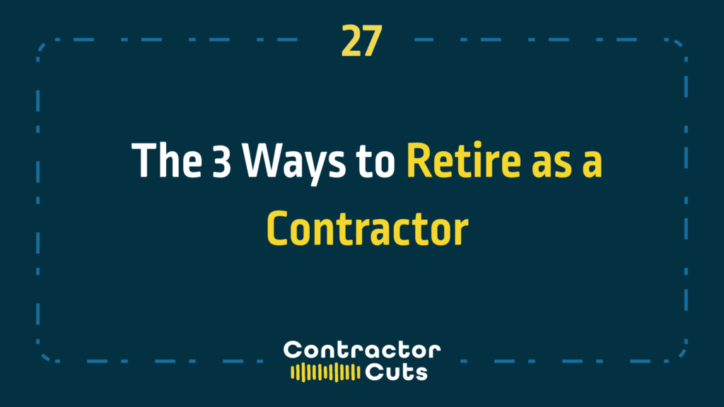 The 3 Ways to Retire as a Contractor