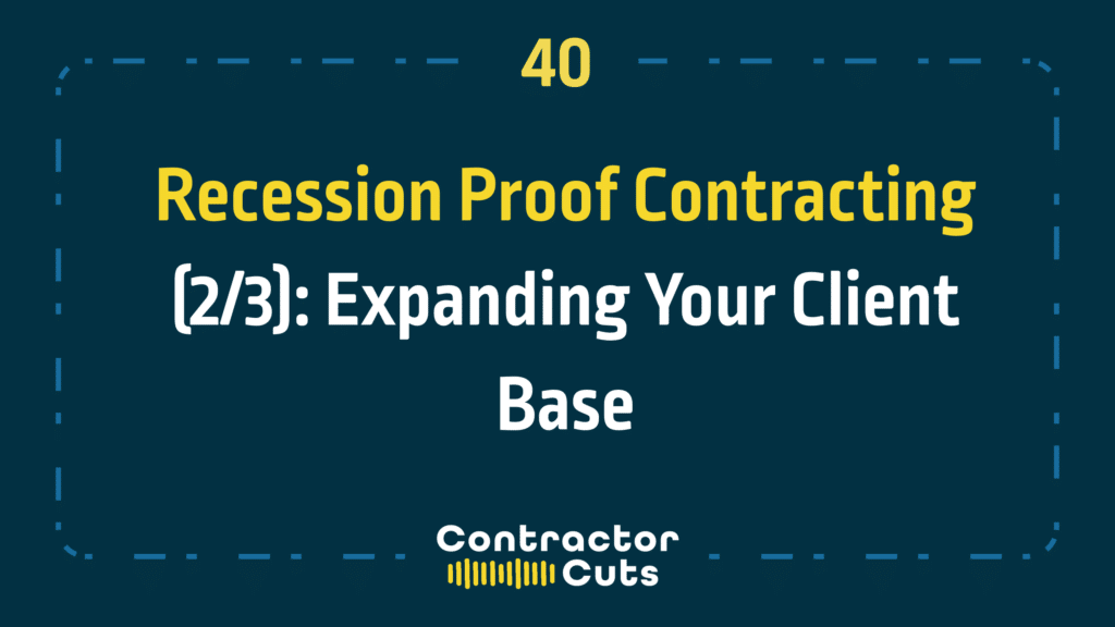 Recession Proof Contracting (2/3): Expanding Your Client Base