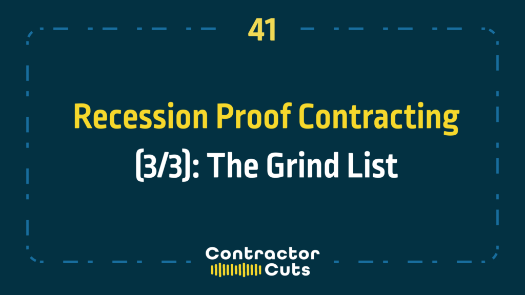 Recession Proof Contracting (3/3): The Grind List
