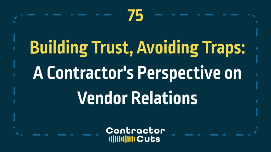 Building Trust, Avoiding Traps: A Contractor's Perspective on Vendor Relations