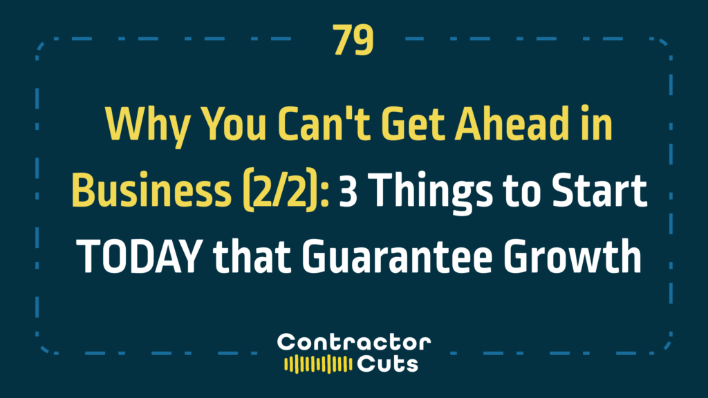 Why You Can't Get Ahead in Business (2/2): 3 Things to Start TODAY that Guarantee Growth