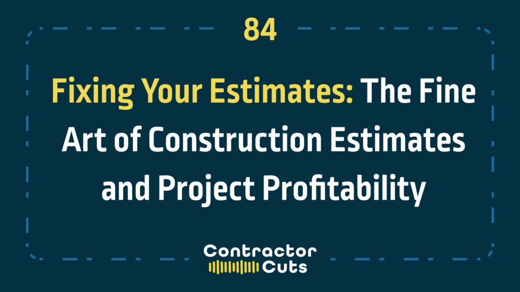 Fixing Your Estimates: The Fine Art of Construction Estimates and Project Profitability