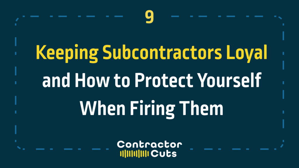 Keeping Subcontractors Loyal and How to Protect Yourself When Firing Them